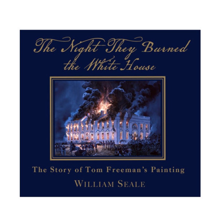 Bookstore White House Historical Association | The Night They Burned The White House: The Story Of Tom Freeman'S Painting