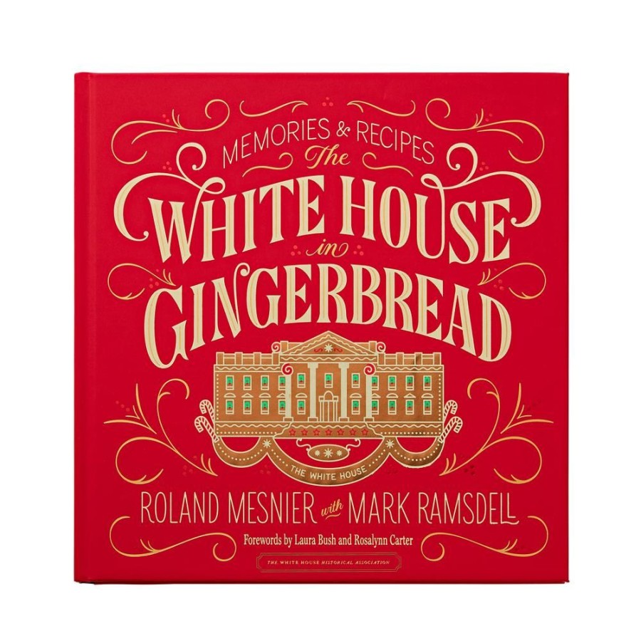 Holidays White House Historical Association | The White House In Gingerbread: Memories & Recipes By Roland Mesnier With Mark Ramsdell