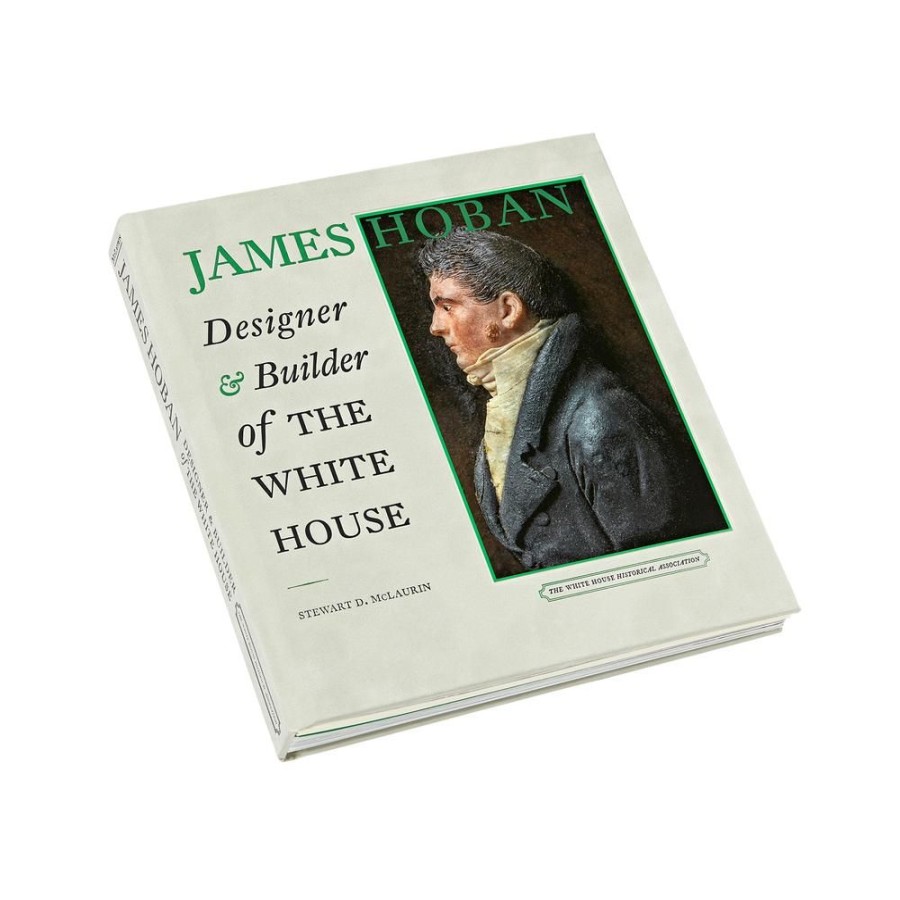 Bookstore White House Historical Association | James Hoban: Designer And Builder Of The White House