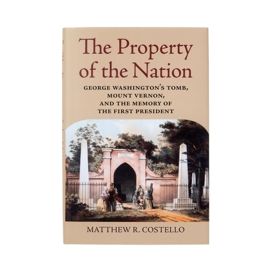 Bookstore White House Historical Association | The Property Of The Nation: George Washington'S Tomb, Mount Vernon, And The Memory Of The First President