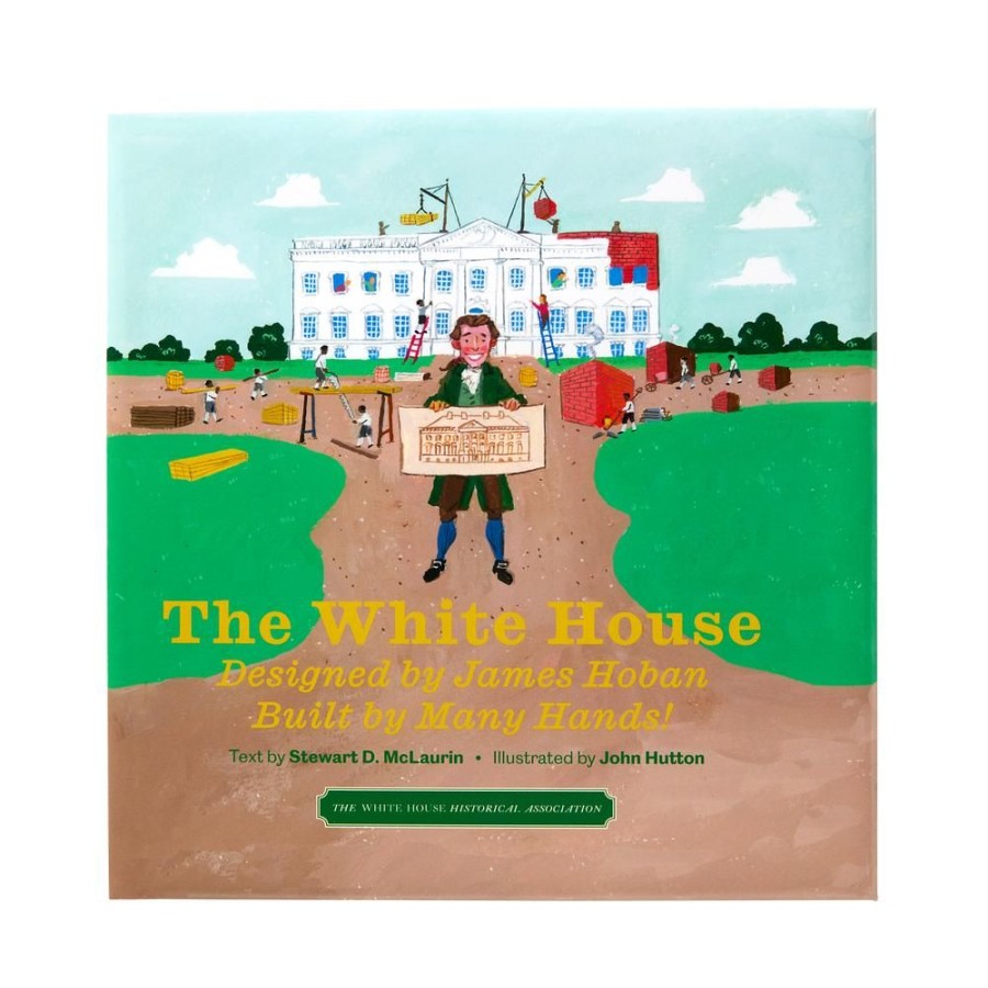 Bookstore White House Historical Association | The White House: Designed By James Hoban, Built By Many Hands!